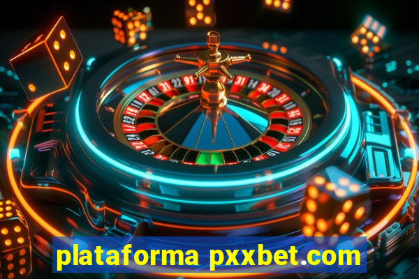 plataforma pxxbet.com